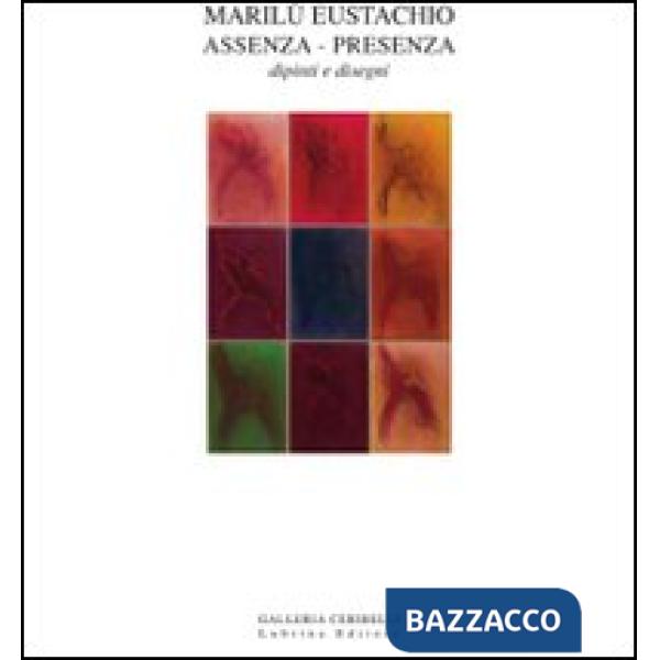 Marilù Eustachio. Assenza-presenza. Dipinti e disegni. Ediz. illustrata