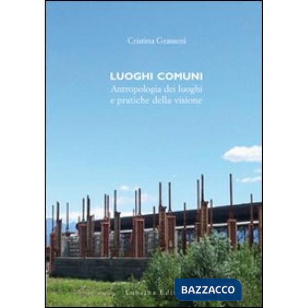Luoghi comuni. Antropologia dei luoghi e pratiche delle visione