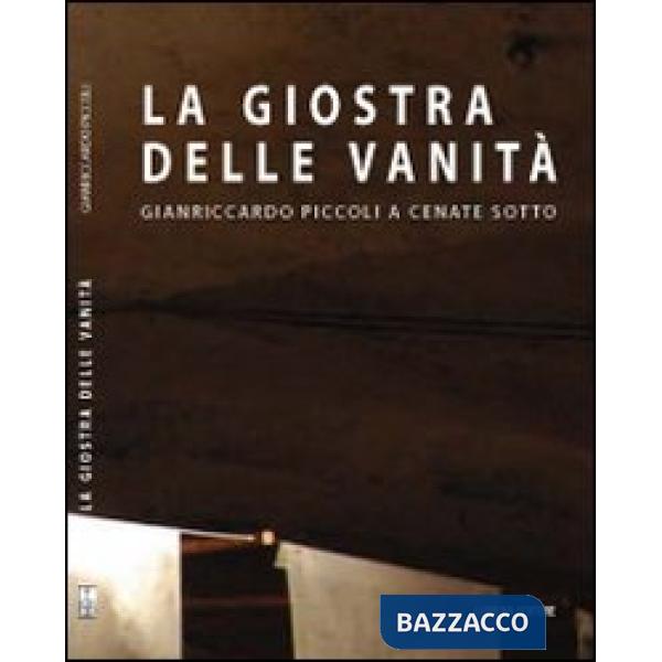 Giostra delle vanità. Gianriccardo Piccoli e Cenate Sotto (La)