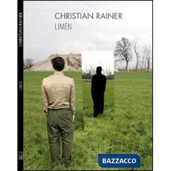 Christian Rainer. Limen. Sui principi occulti della natura epifanica. Catalogo d