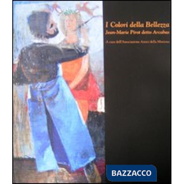 Colori della bellezza. Jean-Marie Pirot detto Arcabas. Ediz. illustrata (I)