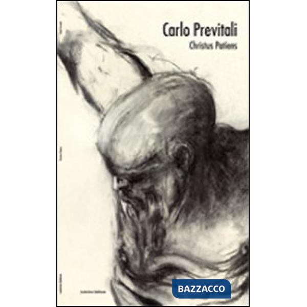 Carlo Previtali. Christus Patiens. Ediz. illustrata