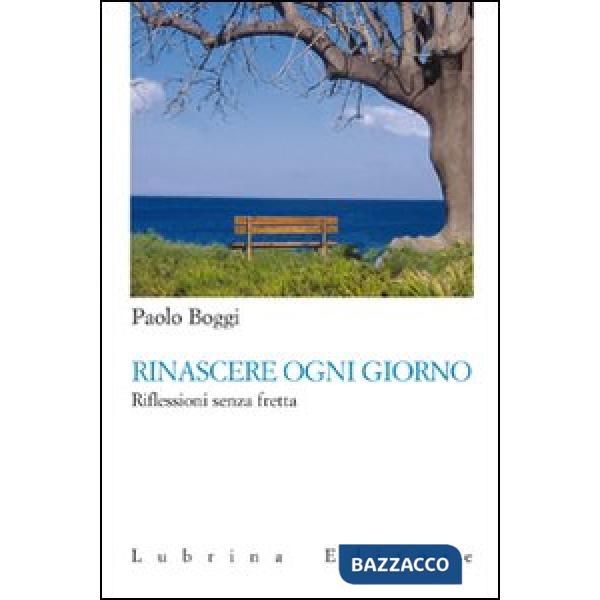 Rinascere ogni giorno. Riflessioni senza fretta