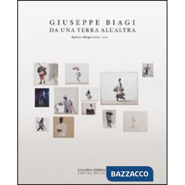 Giuseppe Biagi. Da una terra all'altra. Dipinti e disegni 2009-2011. Ediz. illustrata