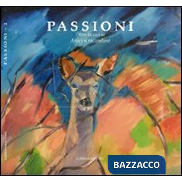 Passioni. Oltre la caccia. Amici si raccontano. Vol. 2