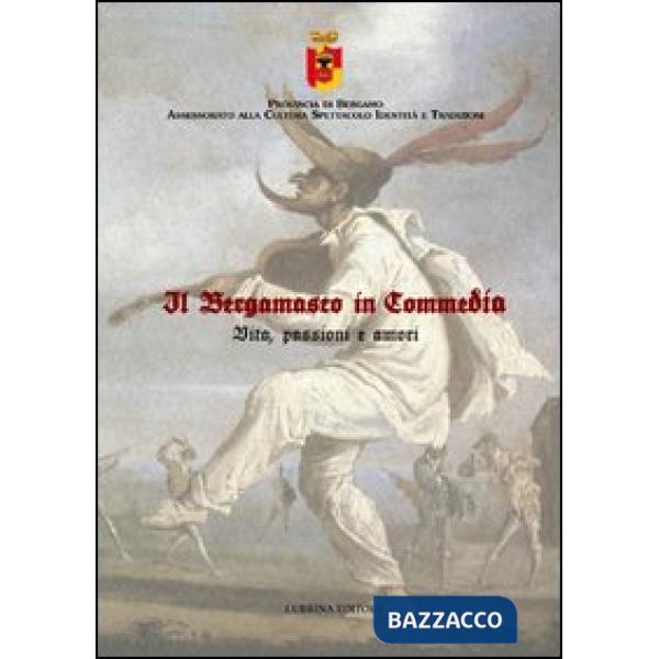 Bergamasco in commedia. Vita, amori e passioni (Il)