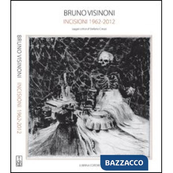 Bruno Visinoni. Incisioni 1962-2012. Ediz. illustrata