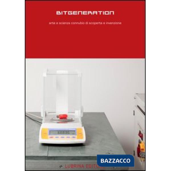 Bitgeneration. Arte e scienza connubio di scoperta e invenzione. Ediz. illustrat