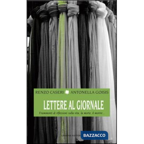 Lettere al giornale. Frammenti di riflessioni sulla vita, la morte, il morire...