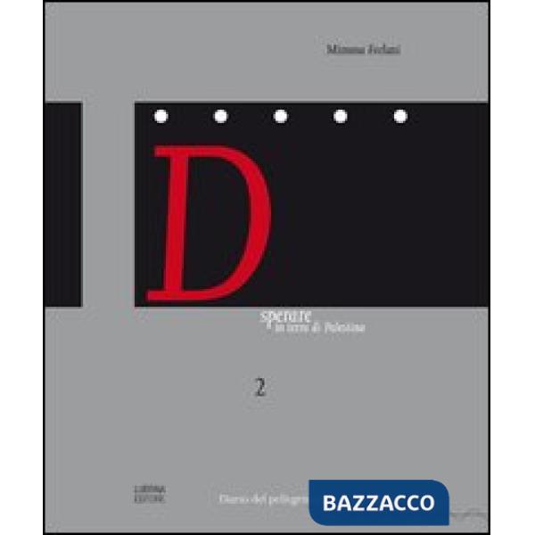 Dsperare in terra di Palestina. Diario del pellegrino di pace 2012