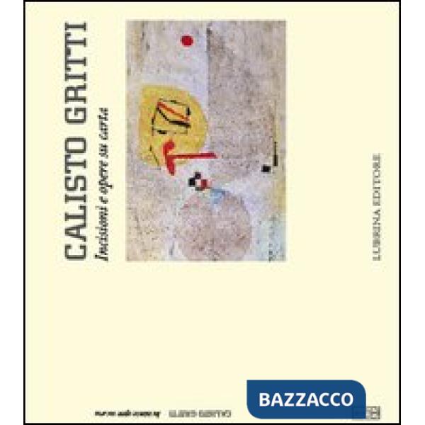 Calisto Gritti. Incisioni e opere su carta. Ediz. illustrata