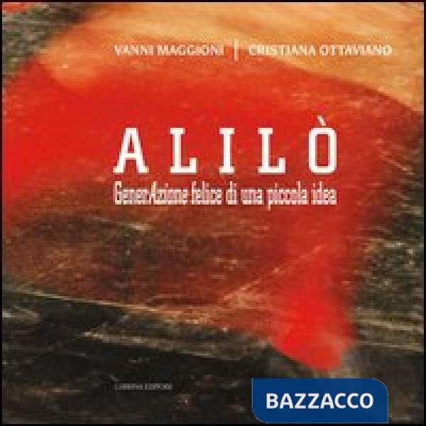 Alilò. GenerAzione felice di una piccola idea. Con DVD