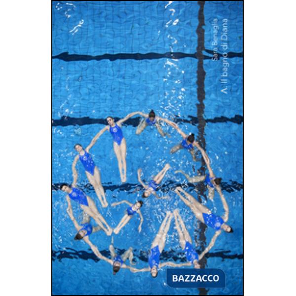 Sara Benaglia. Il bagno di Diana. Ediz. illustrata