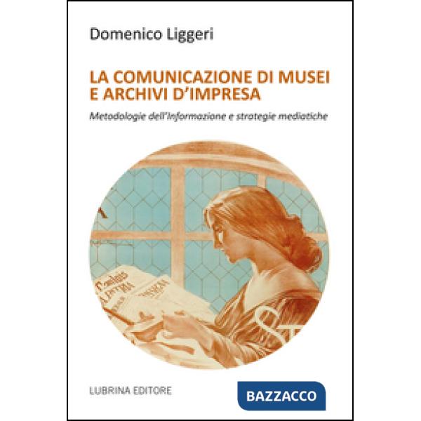 Comunicazione di musei e archivi d'impresa (La)