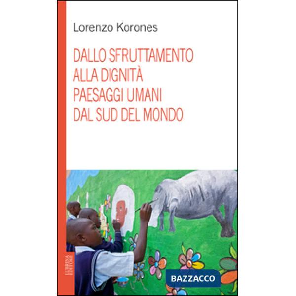 Dallo sfruttamento alla dignità. Paesaggi umani dal sud del mondo