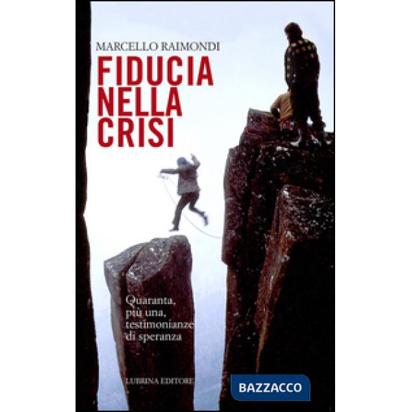 Fiducia nella crisi. Quaranta, più una, testimonianze di speranza