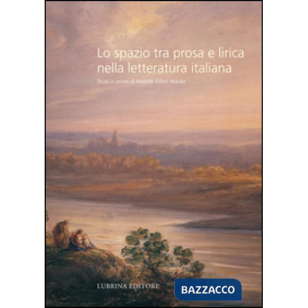 Spazio tra prosa e lirica nella letteratura italiana. Studi in onore di Matilde Dillon Wanke (Lo)