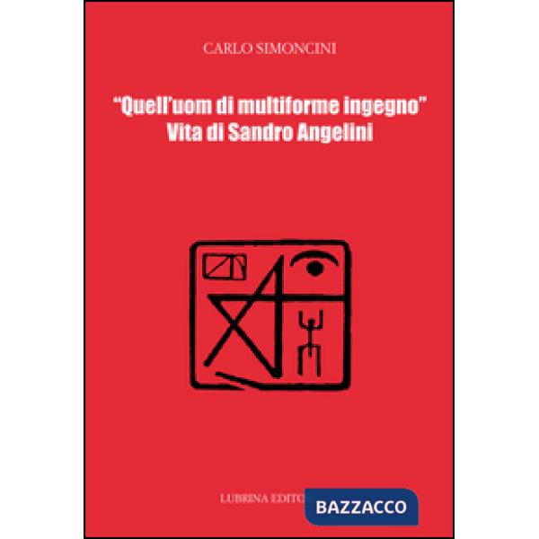 Quell'uom di multiforme ingegno. Vita di Sandro Angelini