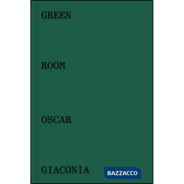 Oscar Giaconia. Green room. Catalogo della mostra (Bergamo, 14 maggio-12 giugno 