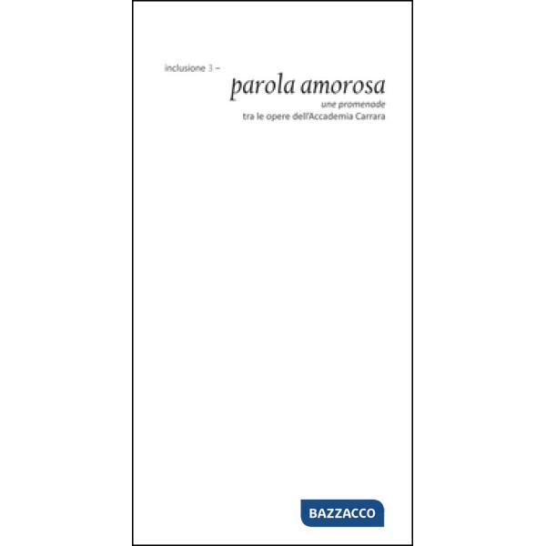 Inclusione 3. Parola amorosa. Une promenade tra le opere dell'Accademia Carrara.