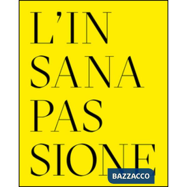 Insana passione. Il Fondo Paolo Moretti per la satira politica. Ediz. multilingu