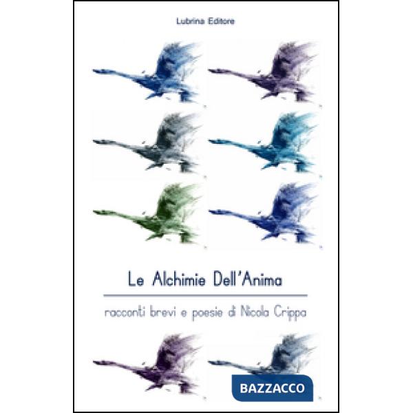 Alchimie dell'anima. Racconti brevi e poesie (Le)
