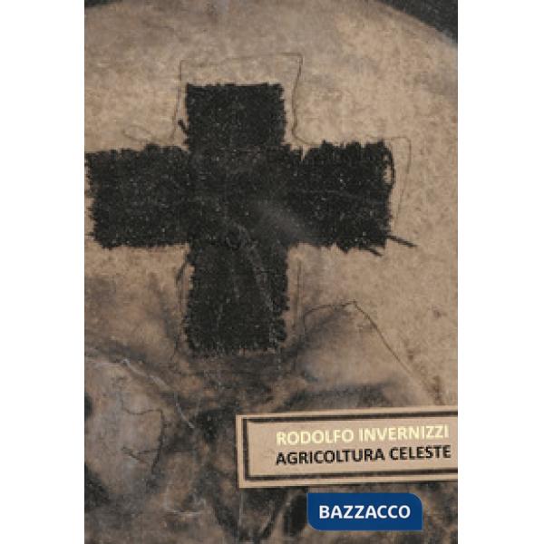 Rodolfo Invernizzi. Agricoltura celeste. Catalogo della mostra. Ediz. illustrata