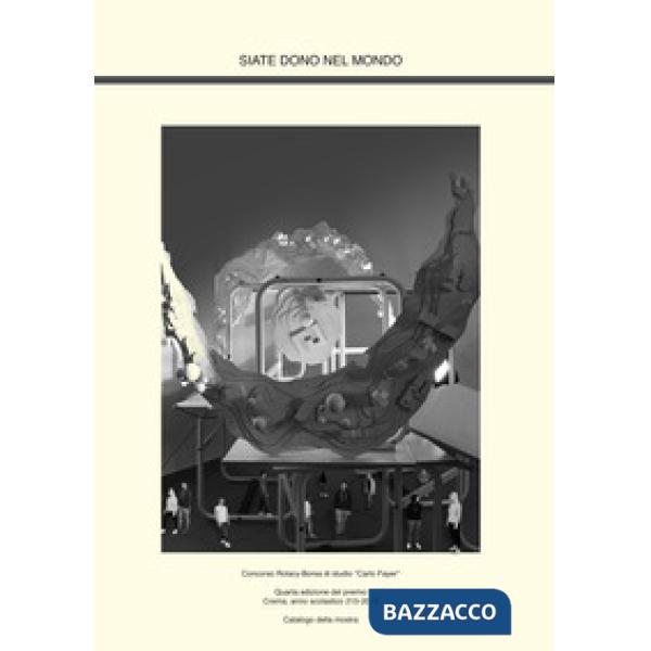 Siate dono nel mondo. Catalogo della mostra. Ediz. illustrata