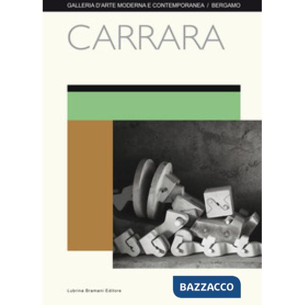 Carrara. Catalogo della mostra (Bergamo, 8 aprile-15 maggio 2017). Ediz. illustrata