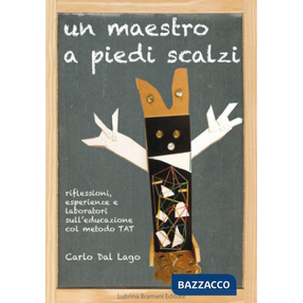 Maestro a piedi scalzi. Riflessioni, esperienze e laboratori sull'educazione col metodo TAT (Un)