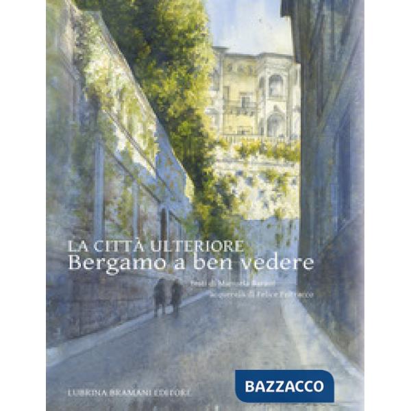 Città ulteriore. Bergamo a ben vedere (La)