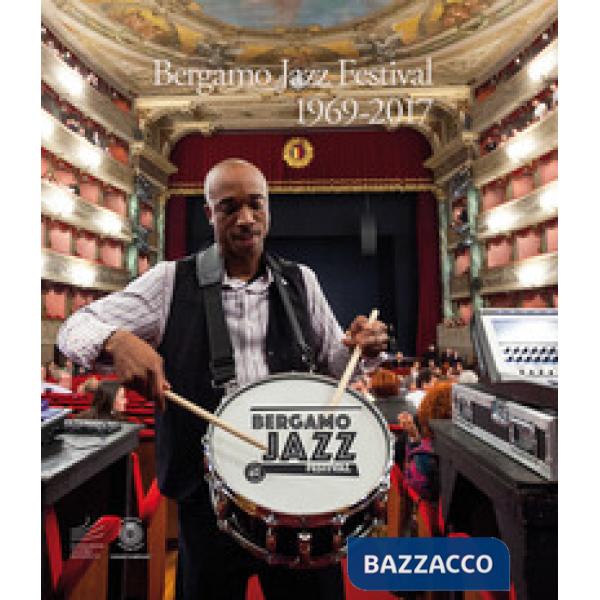 Bergamo Jazz Festival 1969-2017. Un viaggio fotografico attraverso gli scatti di Federico Buscarino, Luisa Cairati, Elena Carmin