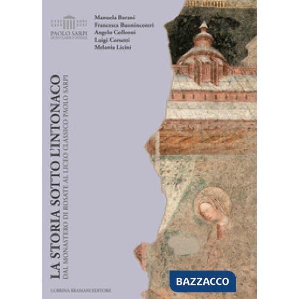 Storia sotto l'intonaco. Dal monastero di Rosate al liceo classico Paolo Sarpi (La)