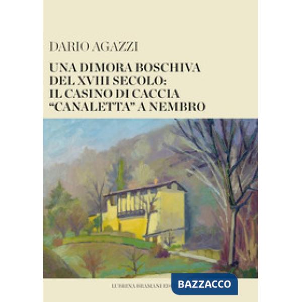 Dimora boschiva del XVIII secolo: il casino di caccia «canaletta» a Nembro (Una)