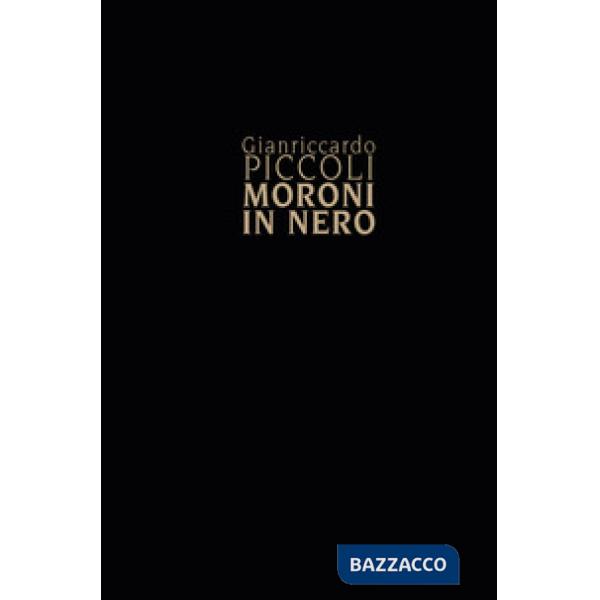 Gianriccardo Piccoli. Moroni in nero