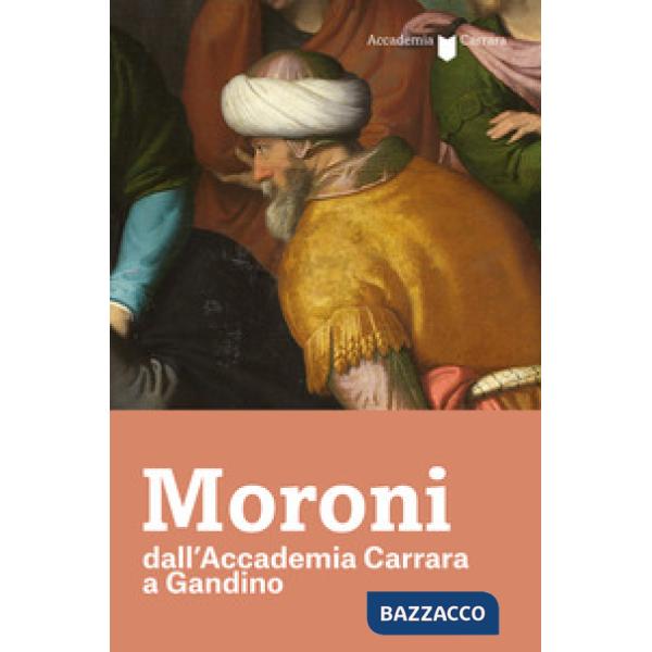 Moroni dall'Accademia Carrara a Gandino. Catalogo della mostra (Gandino, 4 luglio-13 ottobre 2019)