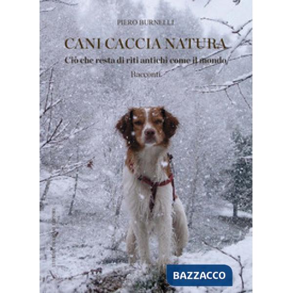 Cani caccia natura. Ciò che resta di riti antichi come il mondo
