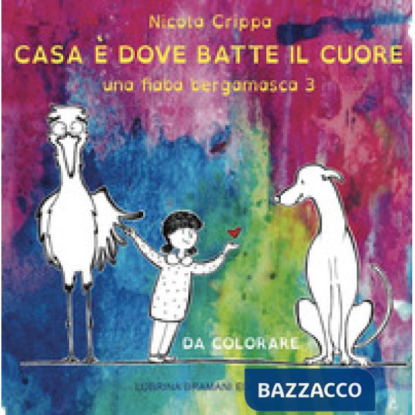 Fiaba bergamasca. Ediz. illustrata (Una). Vol. 3: Casa è dove batte il cuore