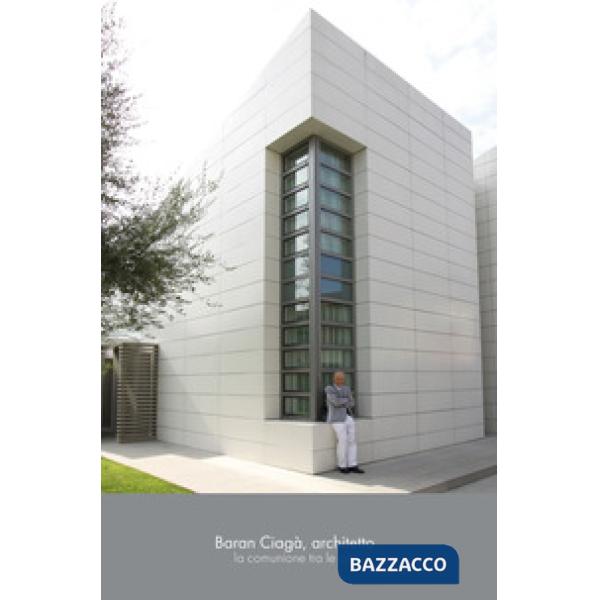 Baran Ciagà, architetto. La comunione tra le arti. Catalogo della mostra (Bergamo, 14-29 dicembre 2019). Ediz. illustrata