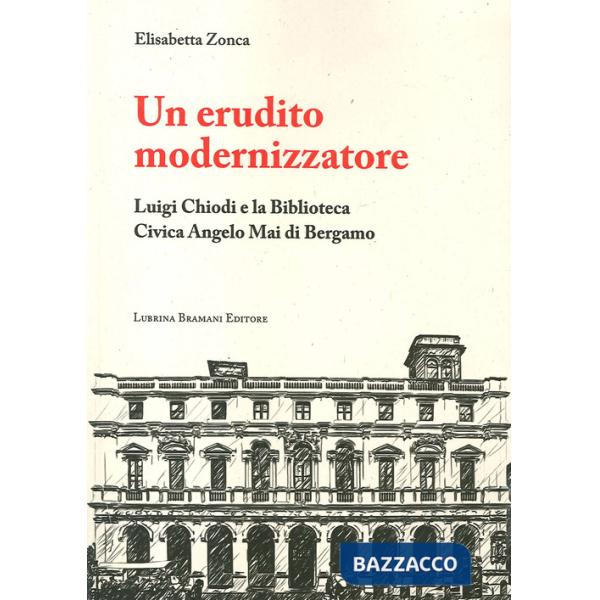 Erudito modernizzatore. Luigi Chiodi e la Biblioteca Civica Angelo Mai di Bergam