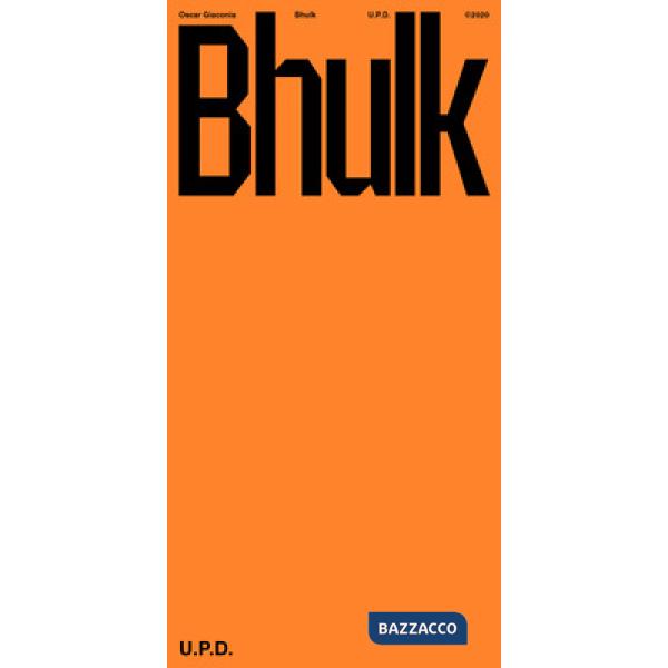 Oscar Giaconia. Bhulk. U.P.D. Catalogo della mostra (Roma, 21 febbraio-26 giugno 2020). Ediz. italiana e inglese