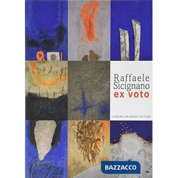 Raffaele Scignano. Ex voto. Catalogo della mostra (Bergamo, 2 febbraio-3 maggio 2020). Ediz. illustrata