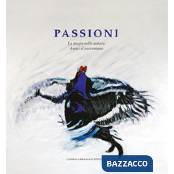 Passioni. La magia nella natura. Amici si raccontano. Vol. 5