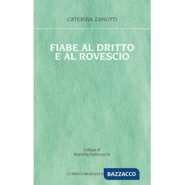 Fiabe al dritto e al rovescio. Le storie che mi è capitato di vivere, le fiabe che avrei voluto ascoltare