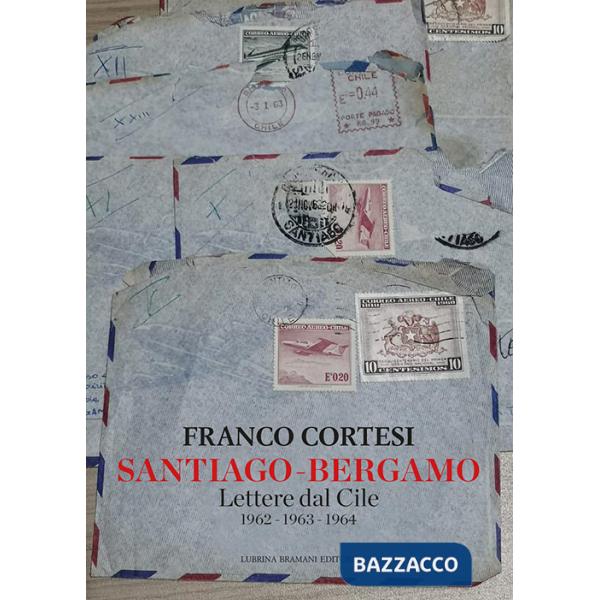 Santiago-Bergamo. Lettere dal Cile 1962-1963-1964