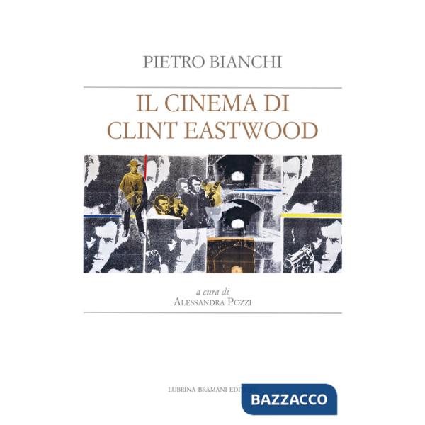 Cinema di Clint Eastwood. A partire dal ciclo di lezioni di Bruno Fornara (Il)