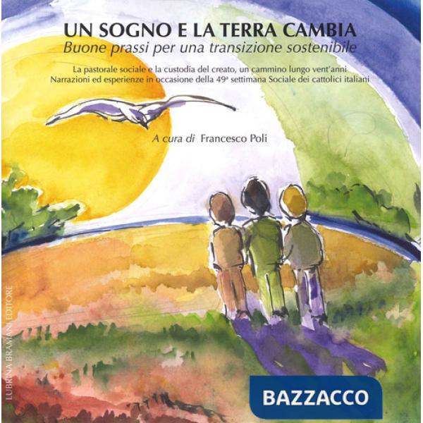 Sogno e la terra cambia. Buone prassi per una transizione sostenibile (Un)