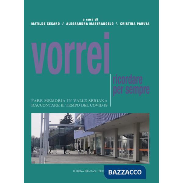 Vorrei ricordare per sempre. Fare memoria in Valle Seriana. Raccontare il tempo del Covid-19