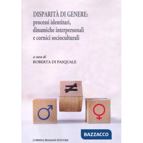 Disparità di genere: processi identitari, dinamiche interpersonali e cornici socioculturali
