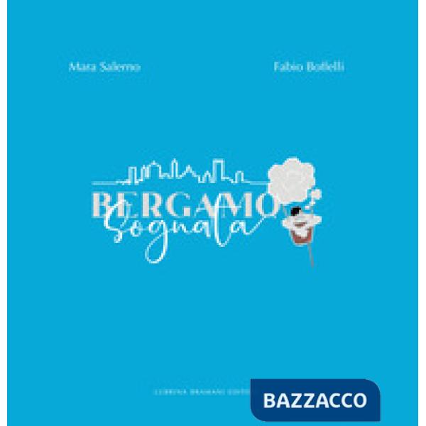 Bergamo sognata. Ediz. illustrata